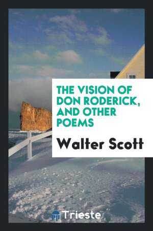 The Vision of Don Roderick, and Other Poems de Walter Scott