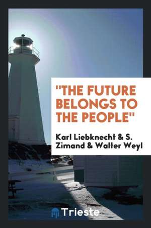 The Future Belongs to the People, de Karl Liebknecht