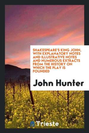 Shakespeare's King John, with Explanatory Notes, Adapted for Scholastic or ... de William Shakespeare