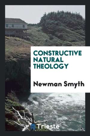 Constructive Natural Theology de Newman Smyth