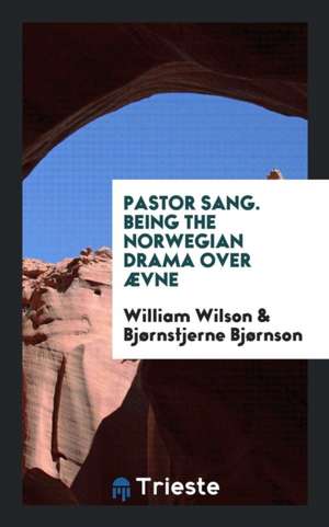 Pastor Sang. Being the Norwegian Drama Over Ævne de William Wilson