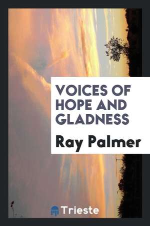 Voices of Hope and Gladness de Ray Palmer