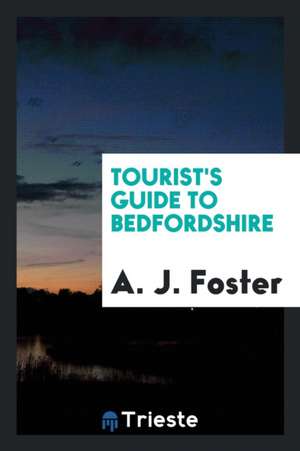 Tourist's Guide to Bedfordshire de Albert J. Foster