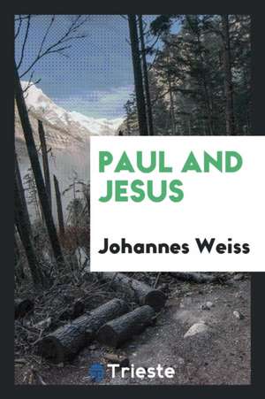 Paul and Jesus de Johannes Weiss