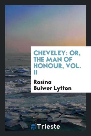 Cheveley: Or, the Man of Honour, Vol. II de Rosina Bulwer Lytton