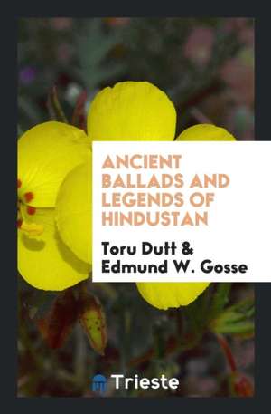 Ancient Ballads and Legends of Hindustan de Toru Dutt