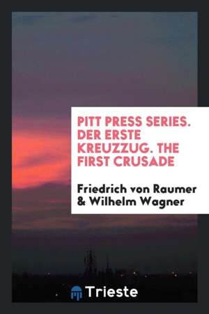 Pitt Press Series. Der Erste Kreuzzug. the First Crusade de Friedrich Von Raumer