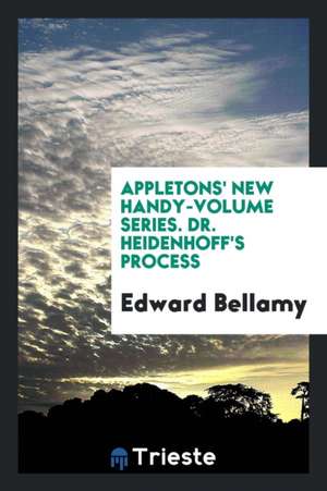 Appletons' New Handy-Volume Series. Dr. Heidenhoff's Process de Edward Bellamy