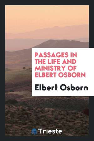 Passages in the Life and Ministry of Elbert Osborn de Elbert Osborn