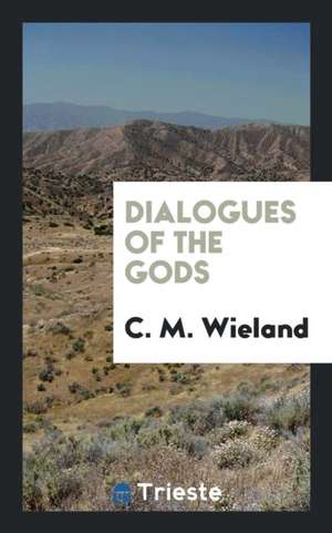 Dialogues of the Gods de C. M. Wieland