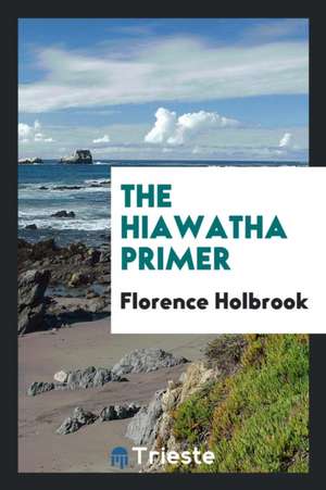 The Hiawatha Primer de Florence Holbrook