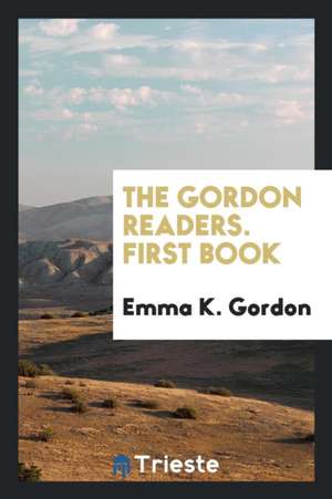 The Gordon Readers. First Book de Emma K. Gordon