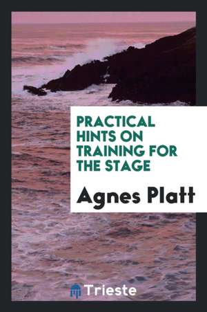 Practical Hints on Training for the Stage de Agnes Platt