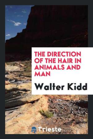 The Direction of the Hair in Animals and Man de Walter Kidd