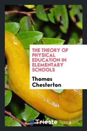 The Theory of Physical Education in Elementary Schools de Thomas Chesterton