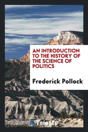 An Introduction to the History of the Science of Politics de Frederick Pollock