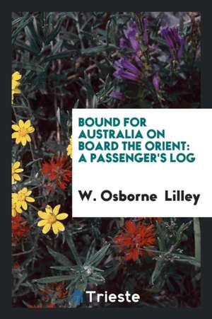 Bound for Australia on Board the Orient: A Passenger's Log de W. Osborne Lilley