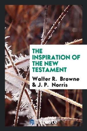 The Inspiration of the New Testament de Walter R. Browne