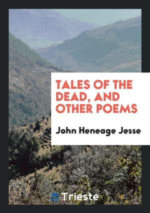 Tales of the Dead, and Other Poems de John Heneage Jesse