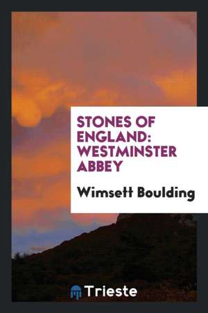 Stones of England: Westminster Abbey de Wimsett Boulding