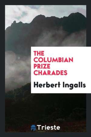 The Columbian Prize Charades de Herbert Ingalls