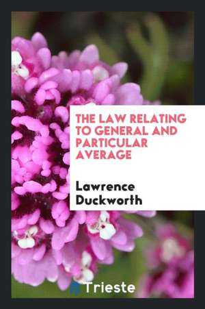 The Law Relating to General and Particular Average de Lawrence Duckworth