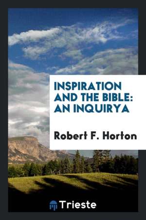 Inspiration and the Bible: An Inquirya de Robert F. Horton