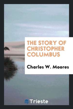 The Story of Christopher Columbus de Charles W. Moores