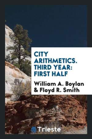 City Arithmetics. Third Year: First Half de William A. Boylan