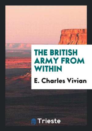 The British Army from Within de E. Charles Vivian