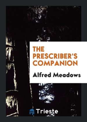 The Prescriber's Companion de Alfred Meadows