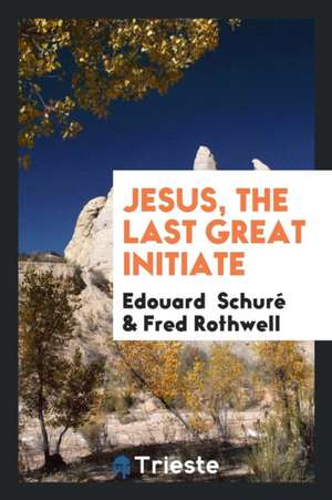 Jesus, the Last Great Initiate de Edouard Schure