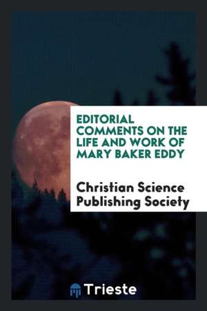 Editorial Comments on the Life and Work of Mary Baker Eddy de Christian Science Publishing Society