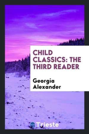 Child Classics: The Third Reader de Georgia Alexander