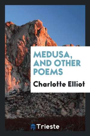 Medusa, and Other Poems de Charlotte Elliot