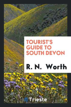 Tourist's Guide to South Devon de R. N. Worth