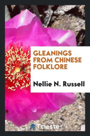 Gleanings from Chinese Folklore de Nellie N. Russell