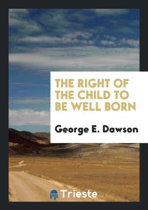 The Right of the Child to Be Well Born de George E. Dawson