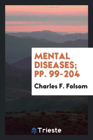 Mental Diseases; Pp. 99-204 de Charles F. Folsom