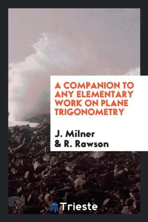 A Companion to Any Elementary Work on Plane Trigonometry de J. Milner