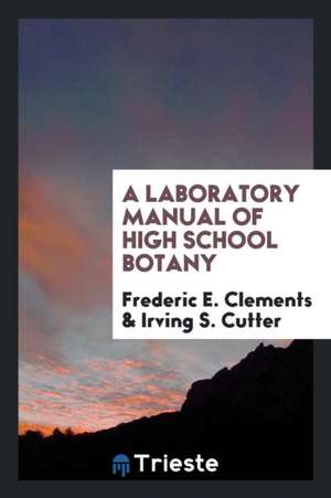 A Laboratory Manual of High School Botany de Frederic E. Clements