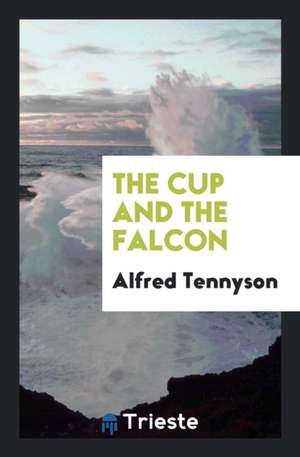 The Cup and the Falcon de Alfred Tennyson