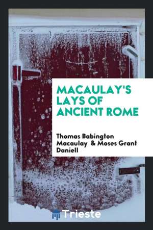 Macaulay's Lays of Ancient Rome de Thomas Babington Macaulay