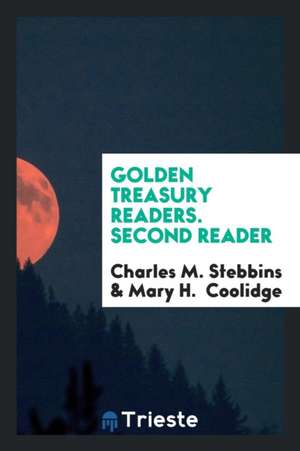 Golden Treasury Readers. Second Reader de Charles M. Stebbins