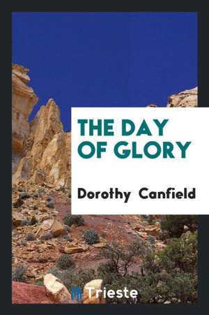 The Day of Glory de Dorothy Canfield