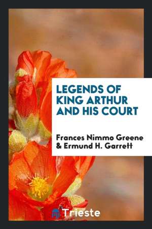 Legends of King Arthur and His Court de Frances Nimmo Greene