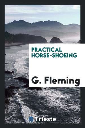 Practical Horse-Shoeing de G. Fleming
