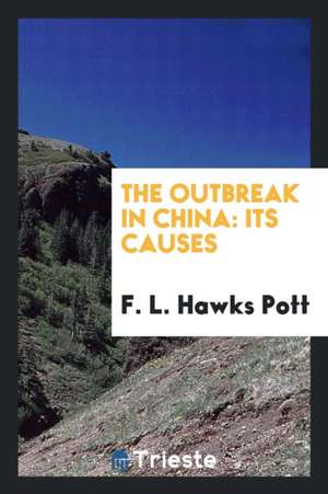 The Outbreak in China: Its Causes de F. L. Hawks Pott