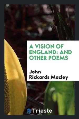 A Vision of England: And Other Poems de John Rickards Mozley