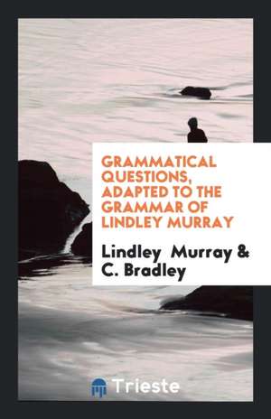 Grammatical Questions, Adapted to the Grammar of Lindley Murray de Lindley Murray